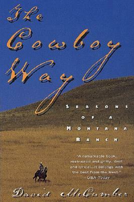 The Cowboy Way: Seasons of a Montana Ranch by David McCumber