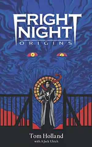 Fright Night: Origins by Tom Holland, A. Jack Ulrich