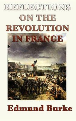 Reflections on the Revolution in France by Edmund III Burke