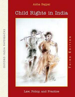 Child Rights in India: Law, Policy, and Practice by Asha Bajpai