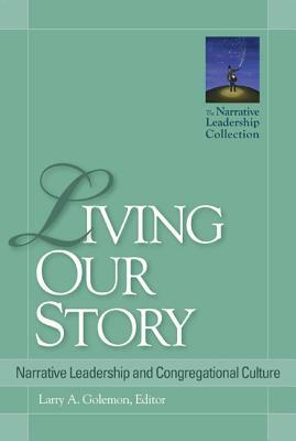 Living Our Story: Narrative Leadership and Congregational Culture by 