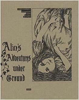 Alice's Adventures Under Ground: Les Aventures D'alice Au Coeur De La Terre Bilingual by Lewis Carroll
