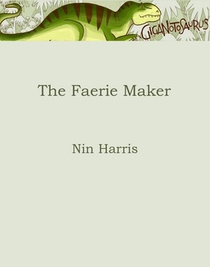 The Faerie-Maker by Nin Harris