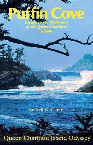 Puffin Cove: A Queen Charlotte Islands Odyssey by Neil Carey