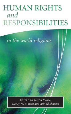 Human Rights and Responsibilities in World Religions by Arvind Sharma, Joseph Runzo, Nancy M. Martin