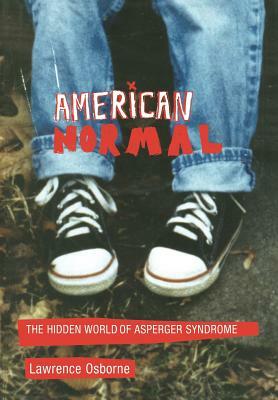 American Normal: The Hidden World of Asperger Syndrome by Lawrence Osborne