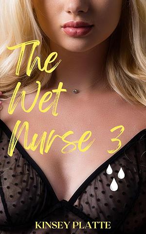 The wet nurse 3 by Kinsey Platte