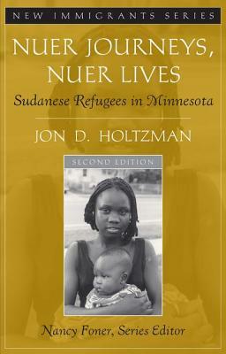 Nuer Journeys, Nuer Lives: Sudanese Refugees in Minnesota by Jon D. Holtzman