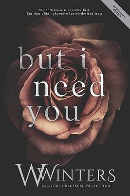 But I Need You by Willow Winters, W. Winters