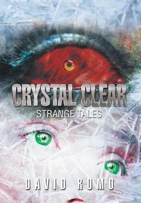 Crystal Clear: Strange Tales by David Romo