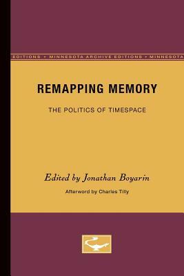 Remapping Memory: The Politics of TimeSpace by Charles Tilly
