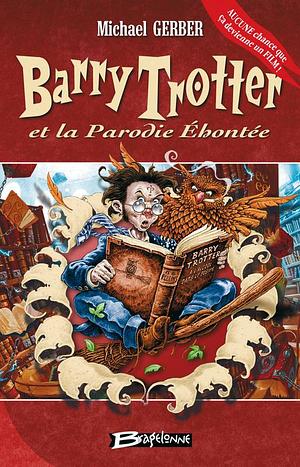 Barry Trotter et la parodie éhontée by Michael Gerber