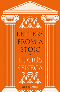 Letters from a Stoic (Collins Classics) by Lucius Annaeus Seneca