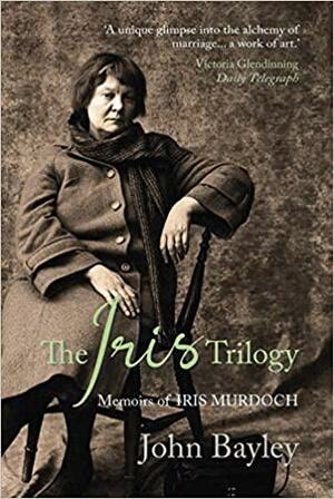 The Iris Trilogy: Memoirs of Iris Murdoch by John Bayley
