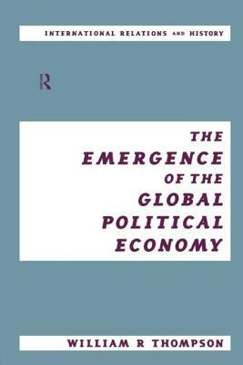 The Emergence of the Global Political Economy by William Thompson