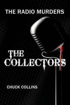 The Radio Murders: The Collectors by Chuck Collins