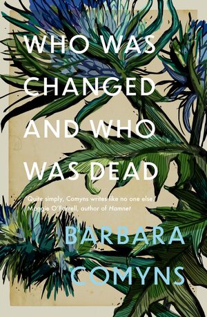 Who Was Changed and Who Was Dead by Barbara Comyns