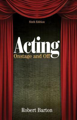 Acting: Onstage and Off by Robert Barton