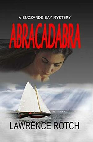 Abracadabra: A Buzzards Bay Mystery by Lawrence Rotch