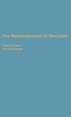 The Rationalization of Terrorism by Yonah Alexander, David Rapoport
