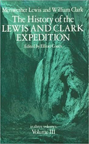 The History of the Lewis and Clark Expedition, Vol. 3 by Elliott Coues, Lewis &amp; Clark