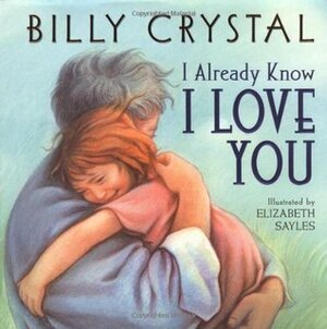 I Already Know I Love You by Billy Crystal, Elizabeth Sayles