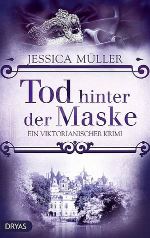 Tod hinter der Maske: ein viktorianischer Krimi by Jessica Müller