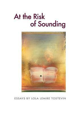 At the Risk of Sounding: Essays by Lola Lemire Tostevin