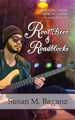 Root Beer & Roadblocks by Susan M. Baganz