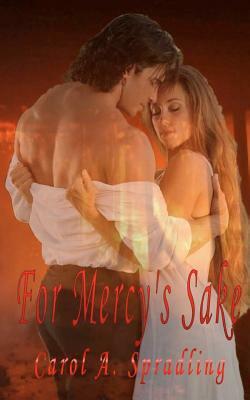 For Mercy's Sake by Carol A. Spradling