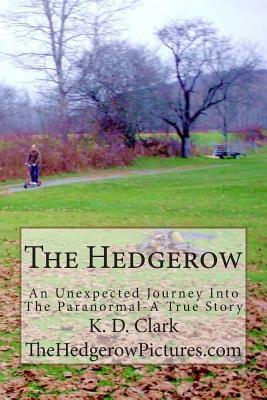 The Hedgerow: An Unexpected Journey Into The Paranormal by K. D. Clark