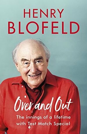 Over and Out: My Innings of a Lifetime with Test Match Special: Memories of Test Match Special from a broadcasting icon by Henry Blofeld