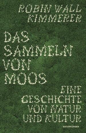 Das Sammeln von Moos: Eine Geschichte von Natur und Kultur by Robin Wall Kimmerer