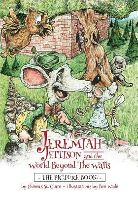 Jeremiah Jettison and the World Beyond the Walls (The Picture Book) by Phineas St Clare