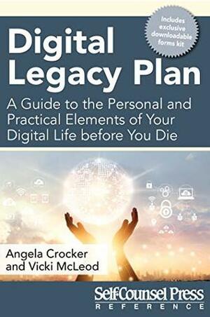 Digital Legacy Plan: A guide to the personal and practical elements of your digital life before you die (Reference Series) by Angela Crocker, Vicki McLeod