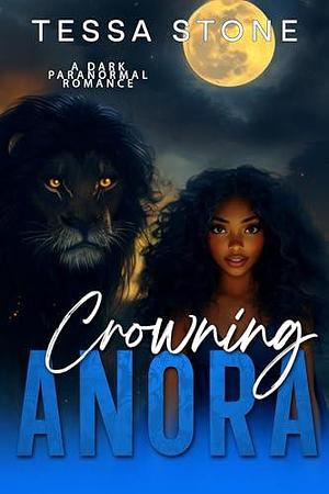 Crowning Anora: A Dark Paranormal Romance by Tessa Stone, Tessa Stone
