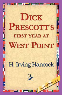 Dick Prescott's First Year at West Point by H. Irving Hancock