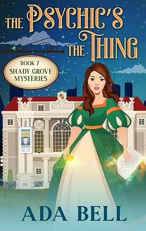 The Psychic's the Thing: A witty paranormal cozy about theater  by Ada Bell
