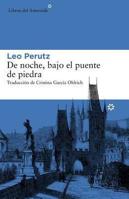 de Noche, Bajo El Puente de Piedra by Leo Perutz