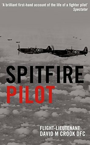 Spitfire Pilot: A Personal Account of the Battle of Britain by David M. Crook