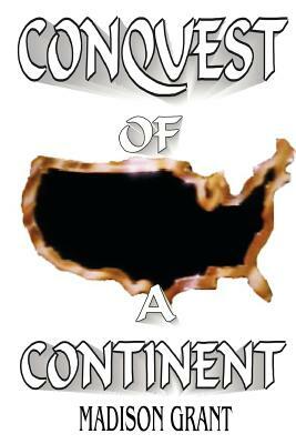 The Conquest of a Continent by Madison Grant