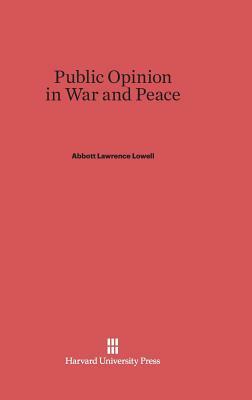 Public Opinion in War and Peace by Abbott Lawrence Lowell