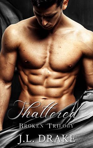 Shattered by J.L. Drake