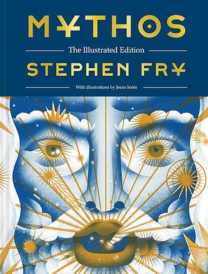 Mythos: The Illustrated Edition: The Illustrated Edition by Jesús Sotés, Stephen Fry