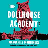 The Dollhouse Academy by Margarita Montimore