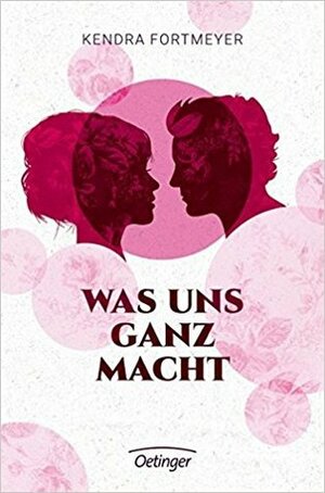 Was uns ganz macht by Kendra Fortmeyer