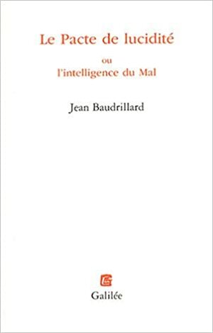 Le Pacte de lucidité ou l'intelligence du Mal by Jean Baudrillard