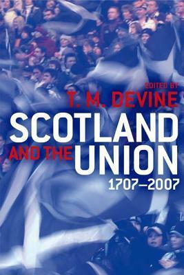 Scotland and the Union, 1707-2007 by T.M. Devine