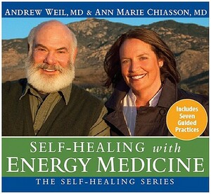 Self-Healing with Energy Medicine [With Study Guide] by Ann Marie Chiasson, Andrew Weil