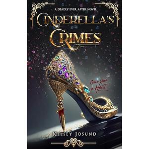 Cinderella's Crimes: A Dark Fairytale by Kelsey Josund